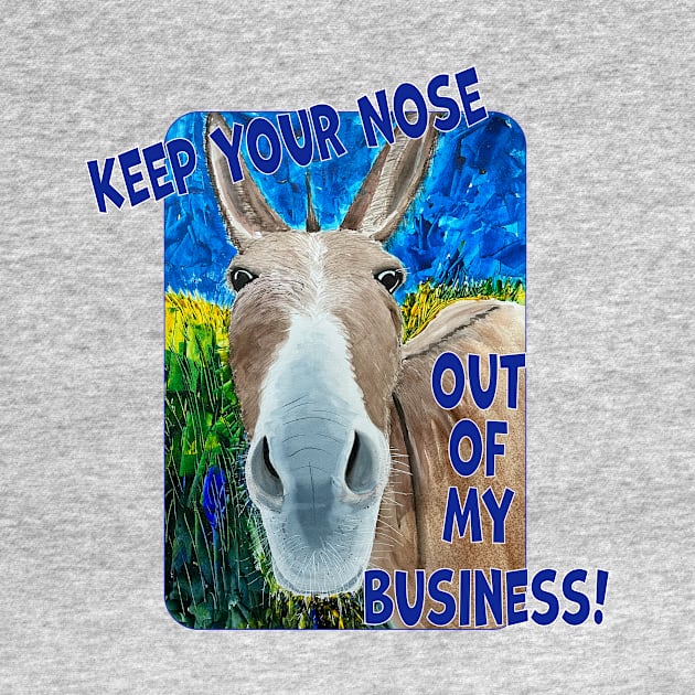 Keep Your Nose Out Of My Business by MMcBuck